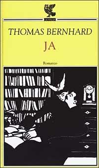 Ja - Thomas Bernhard - Libro Guanda 2003, Prosa contemporanea | Libraccio.it