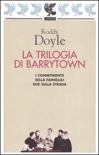 La Trilogia di Barrytown: I Commitments-Bella famiglia!-Due sulla strada - Roddy Doyle - Libro Guanda 2003, Le Fenici tascabili | Libraccio.it