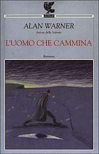 L' uomo che cammina - Alan Warner - Libro Guanda 2003, Narratori della Fenice | Libraccio.it