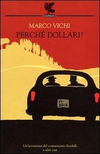 Perché dollari? - Marco Vichi - Libro Guanda 2005, Narratori della Fenice | Libraccio.it
