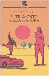 Il tramonto sulla pianura - Guido Conti - Libro Guanda 2005, Narratori della Fenice | Libraccio.it