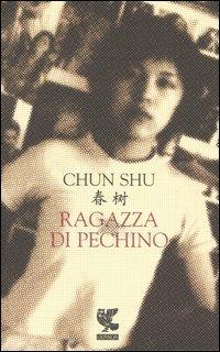 Ragazza di Pechino - Shu Chun - Libro Guanda 2003, Narratori della Fenice | Libraccio.it
