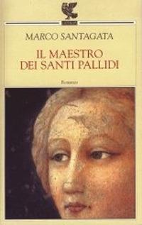Il maestro dei santi pallidi - Marco Santagata - Libro Guanda 2003, Narratori della Fenice | Libraccio.it