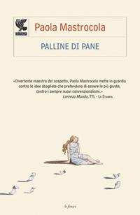 Palline di pane - Paola Mastrocola - Libro Guanda 2003, Le Fenici tascabili | Libraccio.it