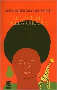 Le lacrime della giraffa - Alexander McCall Smith - Libro Guanda 2003, Narratori della Fenice | Libraccio.it