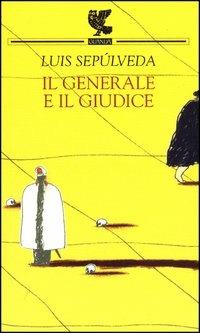 Il generale e il giudice - Luis Sepúlveda - Libro Guanda 2003, Prosa contemporanea | Libraccio.it