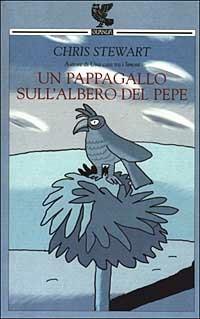 Un pappagallo sull'albero del pepe - Chris Stewart - Libro Guanda 2003, Narratori della Fenice | Libraccio.it