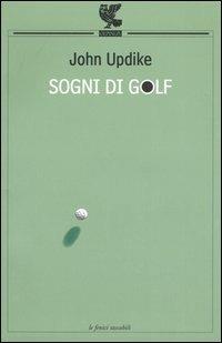 Sogni di golf - John Updike - Libro Guanda 2003, Le Fenici tascabili | Libraccio.it