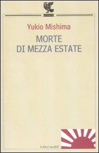 Morte di mezza estate e altri racconti - Yukio Mishima - Libro Guanda 2009, Le Fenici tascabili | Libraccio.it