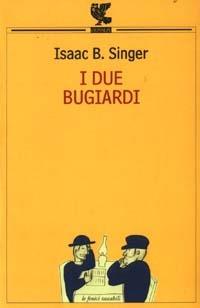 I due bugiardi - Isaac Bashevis Singer - Libro Guanda 2003, Le Fenici tascabili | Libraccio.it