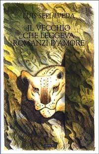 Il vecchio che leggeva romanzi d'amore - Luis Sepúlveda - Libro Guanda 2003 | Libraccio.it