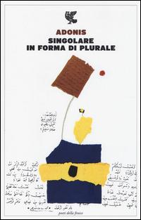 Singolare in forma di plurale - Adonis - Libro Guanda 2014, Poeti della Fenice | Libraccio.it