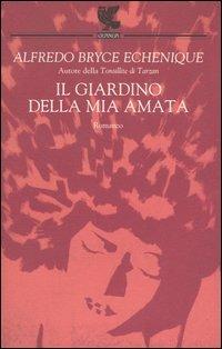 Il giardino della mia amata - Alfredo Bryce Echenique - Libro Guanda 2003, La frontiera scomparsa | Libraccio.it