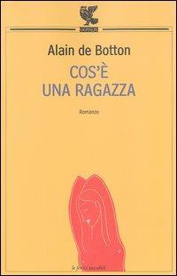 Cos'è una ragazza - Alain de Botton - Libro Guanda 2009, Le Fenici tascabili | Libraccio.it