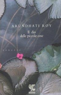 Il dio delle piccole cose - Arundhati Roy - Libro Guanda 2003, Narratori della Fenice | Libraccio.it