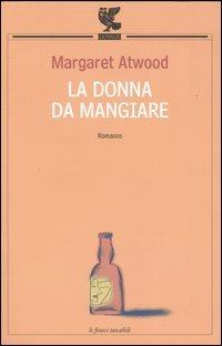 La donna da mangiare - Margaret Atwood - Libro Guanda 2003, Le Fenici tascabili | Libraccio.it