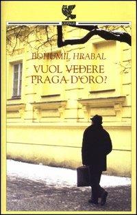 Vuol vedere Praga d'oro? - Bohumil Hrabal - Libro Guanda 2003, Biblioteca della Fenice | Libraccio.it