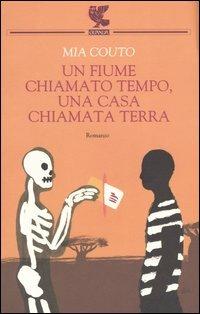 Un fiume chiamato tempo, una casa chiamata terra - Mia Couto - Libro Guanda 2005, Narratori della Fenice | Libraccio.it