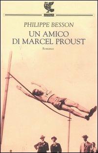 Un amico di Marcel Proust - Philippe Besson - Libro Guanda 2005, Narratori della Fenice | Libraccio.it
