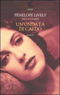 Un'ondata di caldo - Penelope Lively - Libro Guanda 2006, Narratori della Fenice | Libraccio.it