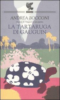 La tartaruga di Gauguin - Andrea Bocconi - Libro Guanda 2005, Prosa contemporanea | Libraccio.it