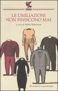 Le umiliazioni non finiscono mai  - Libro Guanda 2005, Narratori della Fenice | Libraccio.it