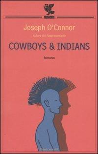 Cowboys & indians - Joseph O'Connor - Libro Guanda 2004, Le Fenici tascabili | Libraccio.it