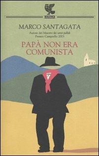 Papà non era comunista - Marco Santagata - Libro Guanda 2003, Narratori della Fenice | Libraccio.it