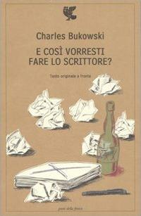 E così vorresti fare lo scrittore? Testo inglese a fronte - Charles Bukowski - Libro Guanda 2007, Poeti della Fenice | Libraccio.it