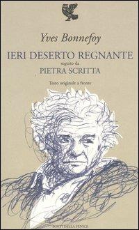 Ieri deserto regnante-Pietra scritta. Testo francese a fronte - Yves Bonnefoy - Libro Guanda 2005, Poeti della Fenice | Libraccio.it