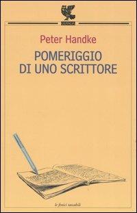 Pomeriggio di uno scrittore - Peter Handke - Libro Guanda 2004, Le Fenici tascabili | Libraccio.it