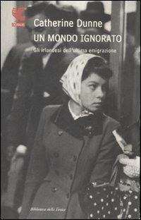 Un mondo ignorato. Gli irlandesi dell'ultima generazione - Catherine Dunne - Libro Guanda 2007, Biblioteca della Fenice | Libraccio.it