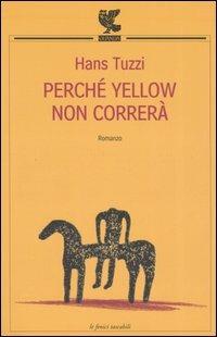 Perché Yellow non correrà - Hans Tuzzi - Libro Guanda 2006, Le Fenici tascabili | Libraccio.it
