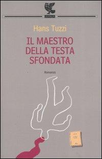 Il Maestro della Testa sfondata - Hans Tuzzi - Libro Guanda 2005, Le Fenici tascabili | Libraccio.it