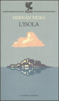 L' isola - Hernán Neira - Libro Guanda 2005, La frontiera scomparsa | Libraccio.it