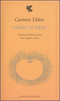 Terra di mele. Testo spagnolo a fronte - Carmen Yáñez - Libro Guanda 2006, Fenice contemporanea | Libraccio.it