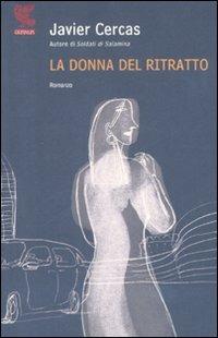 La donna del ritratto - Javier Cercas - Libro Guanda 2008, Narratori della Fenice | Libraccio.it