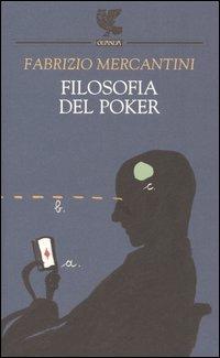Filosofia del poker - Fabrizio Mercantini - Libro Guanda 2005, Prosa contemporanea | Libraccio.it