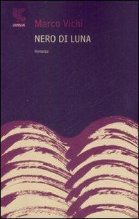 Nero di luna - Marco Vichi - Libro Guanda 2007, Narratori della Fenice | Libraccio.it