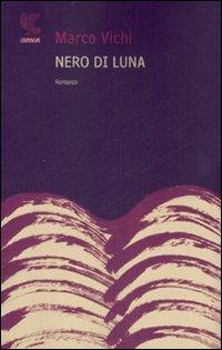 Nero di luna - Marco Vichi - Libro Guanda 2007, Narratori della Fenice | Libraccio.it