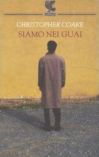 Siamo nei guai - Christopher Coake - Libro Guanda 2005, Narratori della Fenice | Libraccio.it