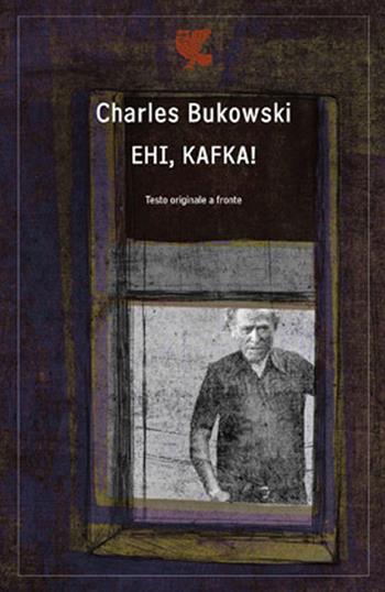 Ehi, Kafka! Testo inglese a fronte - Charles Bukowski - Libro Guanda 2012, Poeti della Fenice | Libraccio.it
