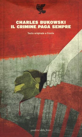 Il crimine paga sempre. Testo inglese a fronte - Charles Bukowski - Libro Guanda 2013, Quaderni della Fenice | Libraccio.it