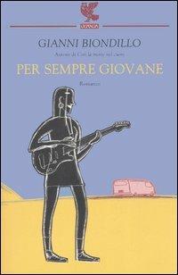 Per sempre giovane - Gianni Biondillo - Libro Guanda 2006, Narratori della Fenice | Libraccio.it