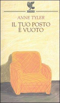 Il tuo posto è vuoto - Anne Tyler - Libro Guanda 2005, Prosa contemporanea | Libraccio.it