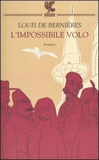 L' impossibile volo - Louis de Bernières - Libro Guanda 2005, Narratori della Fenice | Libraccio.it