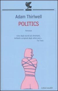 Politics - Adam Thirlwell - Libro Guanda 2005, Le Fenici tascabili | Libraccio.it
