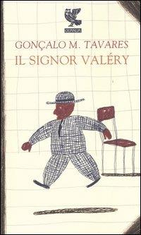 Il signor Valéry - Gonçalo M. Tavares - Libro Guanda 2005, Prosa contemporanea | Libraccio.it