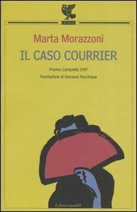 Il caso Courrier - Marta Morazzoni - Libro Guanda 2005, Le Fenici tascabili | Libraccio.it