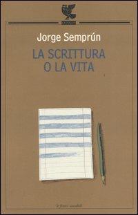 La scrittura o la vita - Jorge Semprún - Libro Guanda 2005, Le Fenici tascabili | Libraccio.it